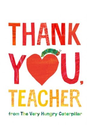 Thank You Teacher: From the Very Hungry Caterpillar